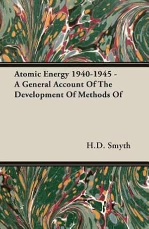 Bild des Verkufers fr Atomic Energy 1940-1945 - A General Account Of The Development Of Methods Of [Soft Cover ] zum Verkauf von booksXpress