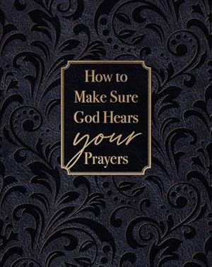Seller image for How to Make Sure God Hears Your Prayers  Find Peace and Comfort in Gods Promises by Comfort, Ray [Imitation Leather ] for sale by booksXpress