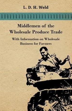 Seller image for Middlemen of the Wholesale Produce Trade - With Information on Wholesale Business for Farmers [Soft Cover ] for sale by booksXpress