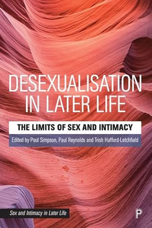 Seller image for Desexualisation in Later Life: The Limits of Sex and Intimacy (Sex and Intimacy in Later Life) [Paperback ] for sale by booksXpress