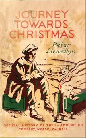 Imagen del vendedor de Journey Towards Christmas: Official History of the 1st Ammunition Company, NZASC, 2nd NZEF by Llewellyn, Peter [Hardcover ] a la venta por booksXpress