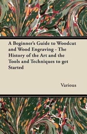Seller image for A Beginner's Guide to Woodcut and Wood Engraving - The History of the Art and the Tools and Techniques to Get Started [Soft Cover ] for sale by booksXpress