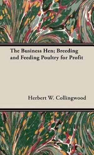 Image du vendeur pour The Business Hen; Breeding and Feeding Poultry for Profit by Collingwood, Herbert W. [Hardcover ] mis en vente par booksXpress