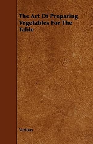 Bild des Verkufers fr The Art of Preparing Vegetables for the Table by Various [Paperback ] zum Verkauf von booksXpress
