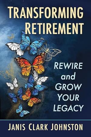Immagine del venditore per Transforming Retirement: Rewire and Grow Your Legacy by Johnston, Janis Clark [Paperback ] venduto da booksXpress