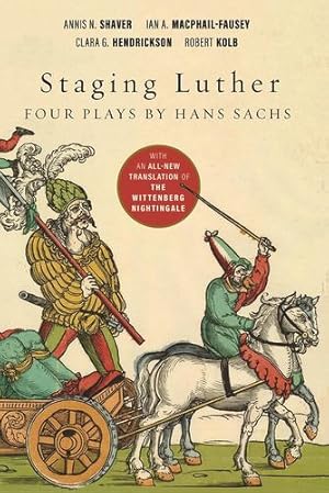 Imagen del vendedor de Staging Luther: Four Plays by Hans Sachs by Shaver, Annis N., MacPhail-Fausey, Ian A., Hendrickson, Clara G., Kolb, Robert [Hardcover ] a la venta por booksXpress