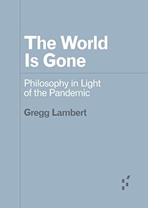 Immagine del venditore per The World Is Gone: Philosophy in Light of the Pandemic (Forerunners: Ideas First) by Lambert, Gregg [Paperback ] venduto da booksXpress