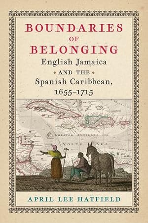 Immagine del venditore per Boundaries of Belonging: English Jamaica and the Spanish Caribbean, 1655  1715 (Early American Studies) by Hatfield, April Lee [Hardcover ] venduto da booksXpress