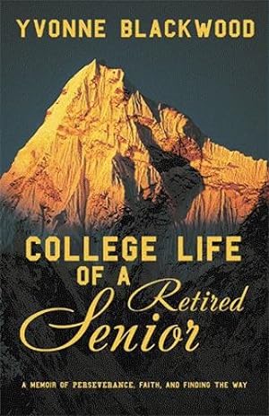 Seller image for College Life of a Retired Senior: A Memoir of Perseverance, Faith, and Finding the Way by Blackwood, Yvonne [Hardcover ] for sale by booksXpress