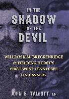 Immagine del venditore per In The Shadow of the Devil: William K.M. Breckenridge in Fielding Hurst\ s First West Tennessee U.S. Cavalry venduto da moluna