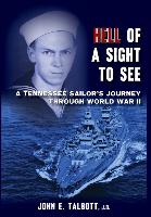 Immagine del venditore per Hell of A Sight to See: A Tennessee Sailor\ s Journey Through World War II venduto da moluna