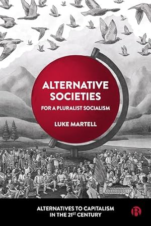Seller image for Alternative Societies: For a Pluralist Socialism (Alternatives to Capitalism in the 21st Century) by Martell, Luke [Paperback ] for sale by booksXpress