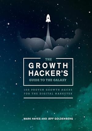 Imagen del vendedor de The Growth Hacker\ s Guide to the Galaxy: 100 Proven Growth Hacks for the Digital Marketer a la venta por moluna