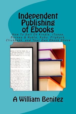 Bild des Verkufers fr Independent Publishing of Ebooks: How To Sell On Kindle, iTunes, Barnes & Noble, Kobo, Flipkart, Clickbank, and Your Own Ebook Store zum Verkauf von moluna