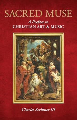 Seller image for Sacred Muse: A Preface to Christian Art & Music by Scribner III, Charles [Paperback ] for sale by booksXpress