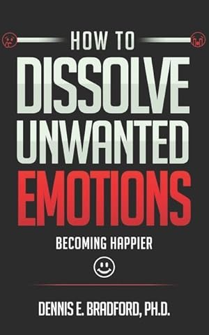 Bild des Verkufers fr How to Dissolve Unwanted Emotions: Becoming Happier zum Verkauf von moluna