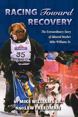 Seller image for Racing Toward Recovery: The Extraordinary Story of Alaska Musher Mike Williams Sr. for sale by moluna