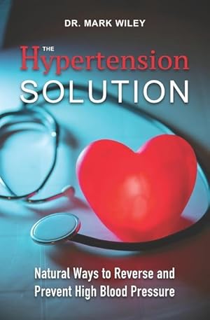 Bild des Verkufers fr The Hypertension Solution: Natural Ways to Reverse and Prevent High Blood Pressure zum Verkauf von moluna