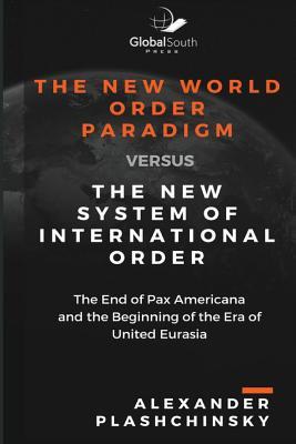Immagine del venditore per The New World Order Paradigm versus The New System of International Order: The End of Pax Americana and the Beginning of the Era of United Eurasia venduto da moluna