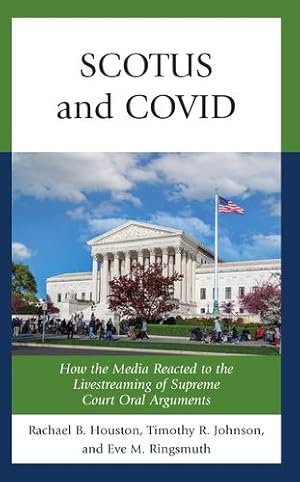 Bild des Verkufers fr SCOTUS and COVID: How the Media Reacted to the Livestreaming of Supreme Court Oral Arguments by Houston, Rachael, Johnson, Timothy R., Ringsmuth, Eve M. [Hardcover ] zum Verkauf von booksXpress