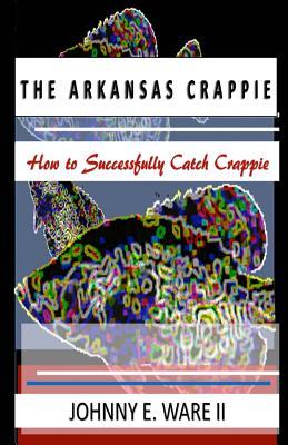 Bild des Verkufers fr The Arkansas Crappie: How to Successfully Catch Crappie zum Verkauf von moluna