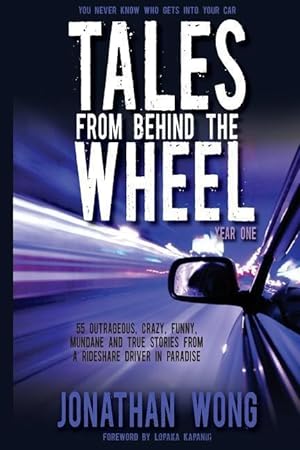 Seller image for Tales From Behind The Wheel: Year One: 55 Outrageous, Crazy, Funny, Mundane, and True Stories from a Rideshare Driver in Paradise for sale by moluna