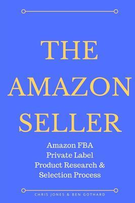 Seller image for The Amazon Seller: Amazon FBA Private Label Product Research & Selection Process for sale by moluna