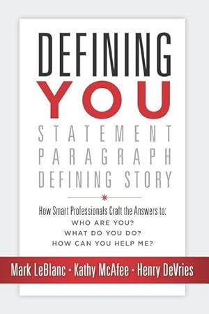 Seller image for Defining You: How Smart Professionals Craft the Answers To: Who Are You? What Do You Do? How Can You Help Me? for sale by moluna
