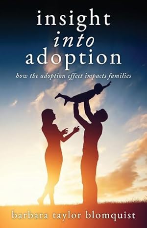 Bild des Verkufers fr Insight Into Adoption: How the Adoption Effect Impacts Families zum Verkauf von moluna