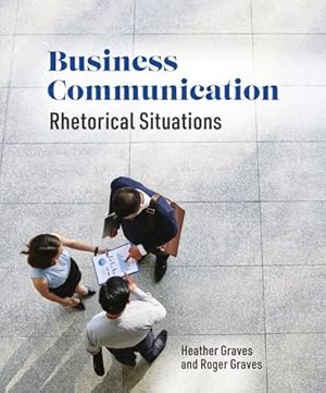 Image du vendeur pour Business Communication: Rhetorical Situations by Graves, Heather, Graves, Roger [Paperback ] mis en vente par booksXpress