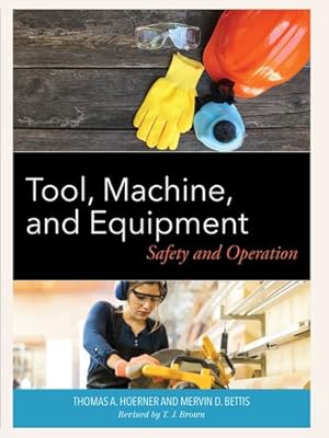 Seller image for Tool, Machine, and Equipment: Safety and Operation by Hoerner, Thomas A., Bettis, Mervin D. [Paperback ] for sale by booksXpress