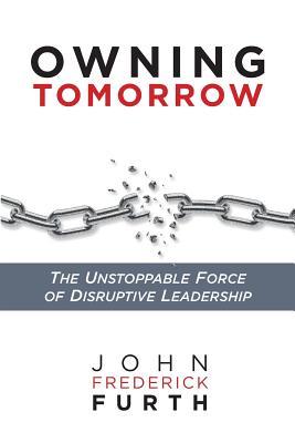 Bild des Verkufers fr Owning Tomorrow: The Unstoppable Force of Disruptive Leadership zum Verkauf von moluna