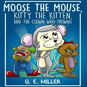 Bild des Verkufers fr Moose the Mouse, Kitty the Kitten, and the Clown Who Frowns zum Verkauf von moluna