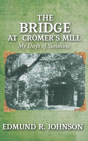 Bild des Verkufers fr The Bridge at Cromer\ s Mill: My Days of Sunshine zum Verkauf von moluna