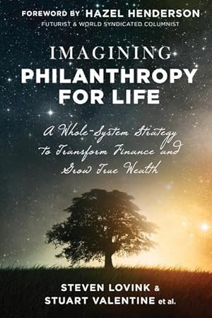 Bild des Verkufers fr Imagining Philanthropy for Life: A Whole-System Strategy to Transform Finance and Grow True Wealth zum Verkauf von moluna