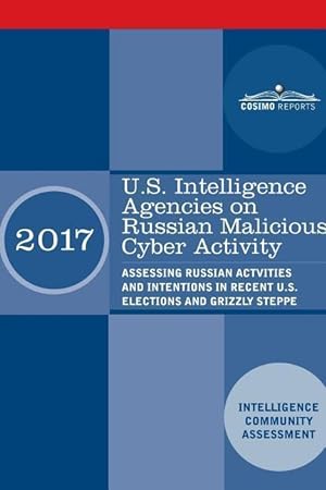 Bild des Verkufers fr U.S. Intelligence Agencies on Russian Malicious Cyber Activity: Assessing Russian Actvities and Intentions in Recent U.S. Elections and Grizzly Steppe zum Verkauf von moluna