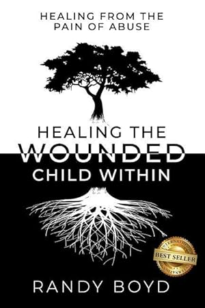 Bild des Verkufers fr Healing The Wounded Child Within: A Guide to Healing the Pain of Abuse zum Verkauf von moluna