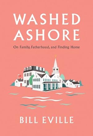 Seller image for Washed Ashore: Family, Fatherhood, and Finding Home on Martha's Vineyard by Eville, Bill [Hardcover ] for sale by booksXpress