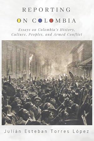 Image du vendeur pour Reporting on Colombia: Essays on Colombia\ s History, Culture, Peoples, and Armed Conflict mis en vente par moluna