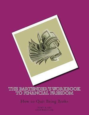 Imagen del vendedor de The Bartender\ s Workbook to Financial Freedom: How to Quit Being Broke a la venta por moluna