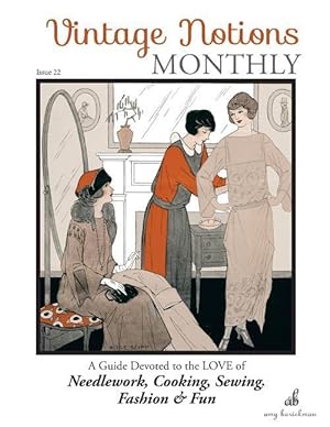 Bild des Verkufers fr Vintage Notions Monthly - Issue 22: A Guide Devoted to the Love of Needlework, Cooking, Sewing, Fasion & Fun zum Verkauf von moluna