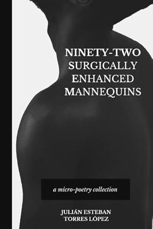 Image du vendeur pour Ninety-Two Surgically Enhanced Mannequins: A Micro-Poetry Collection mis en vente par moluna