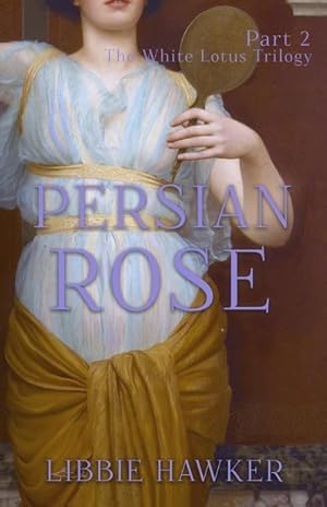 Bild des Verkufers fr Persian Rose: Part 2 of the White Lotus Trilogy zum Verkauf von moluna