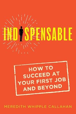 Bild des Verkufers fr Indispensable: How to Succeed at Your First Job and Beyond zum Verkauf von moluna