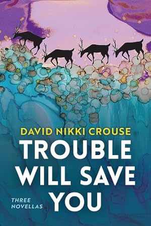 Imagen del vendedor de Trouble Will Save You: Three Novellas (The Alaska Literary Series) by Crouse, David Nikki [Paperback ] a la venta por booksXpress
