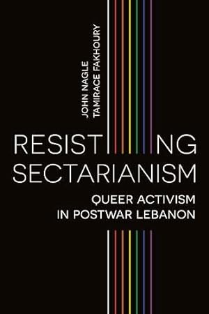 Seller image for Resisting Sectarianism: Queer Activism in Postwar Lebanon by Nagle, John, Fakhoury, Tamirace [Paperback ] for sale by booksXpress