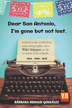 Bild des Verkufers fr Dear San Antonio, I\ m Gone but not Lost: Letters to the World from your Voting Rights Hero Willie Velasquez on the Occasion of his Rebirth 1944 - 1988 zum Verkauf von moluna