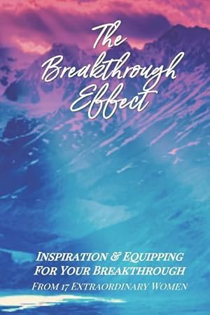 Bild des Verkufers fr The Breakthrough Effect: Inspiration & Equipping For Your Breakthrough From Seventeen Extraordinary Women zum Verkauf von moluna