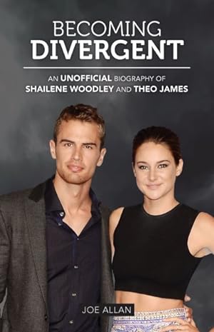 Seller image for Becoming Divergent : An Unofficial Biography of Shailene Woodley and Theo James for sale by GreatBookPrices