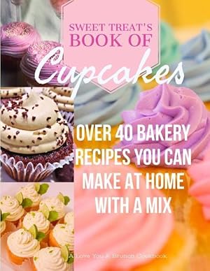 Bild des Verkufers fr Sweet Treats Book of Cupcakes: Over 40 BAKERY RECIPES YOU CAN MAKE AT HOME WITH A MIX zum Verkauf von moluna